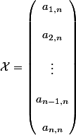 \mathcal{X} = \begin{pmatrix} a_{1, n} \\ \\ a_{2, n} \\ \\ \vdots \\ \\ a_{n - 1, n} \\ \\ a_{n,n} \\ \end{pmatrix}